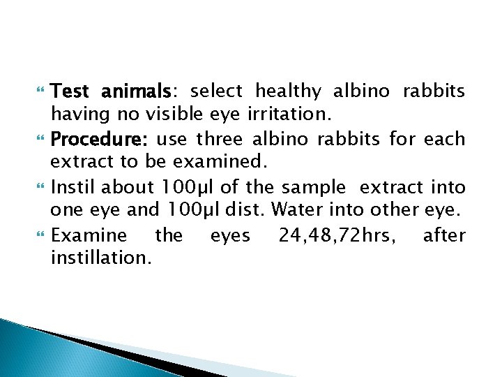  Test animals: select healthy albino rabbits having no visible eye irritation. Procedure: use