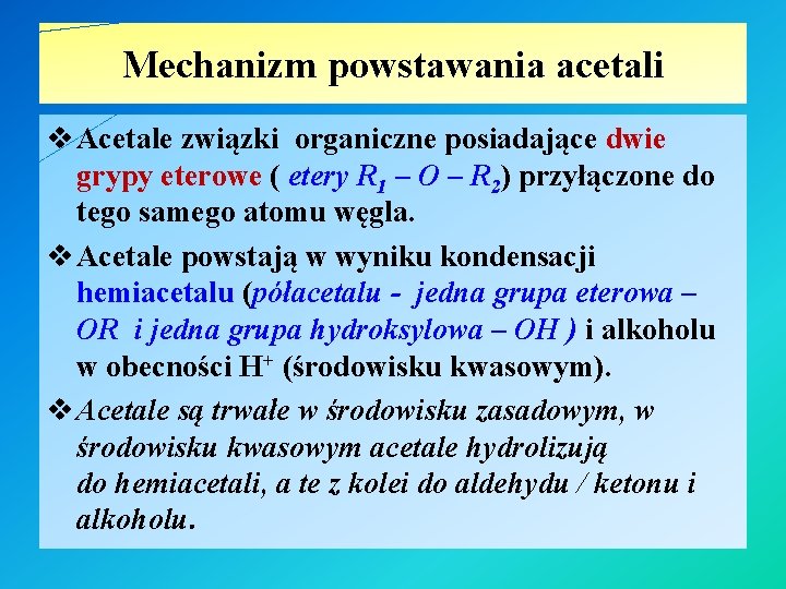 Mechanizm powstawania acetali v Acetale związki organiczne posiadające dwie grypy eterowe ( etery R