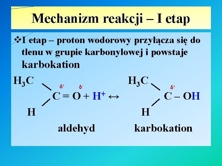 Mechanizm reakcji – I etap v. I etap – proton wodorowy przyłącza się do