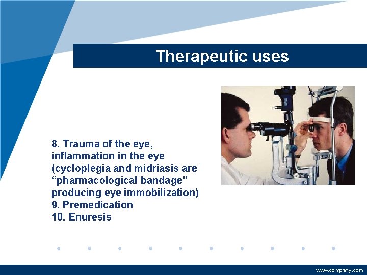 Therapeutic uses 8. Trauma of the eye, inflammation in the eye (cycloplegia and midriasis