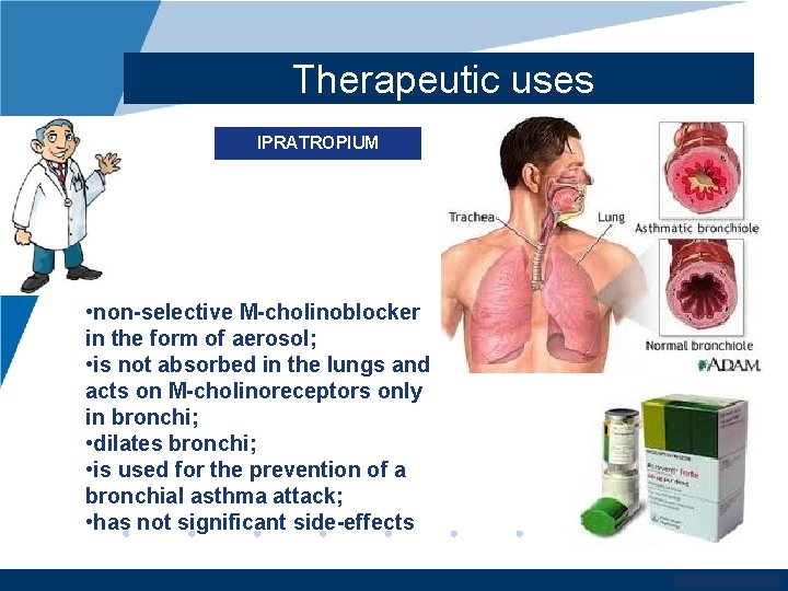 Therapeutic uses IPRATROPIUM • non-selective M-cholinoblocker in the form of aerosol; • is not