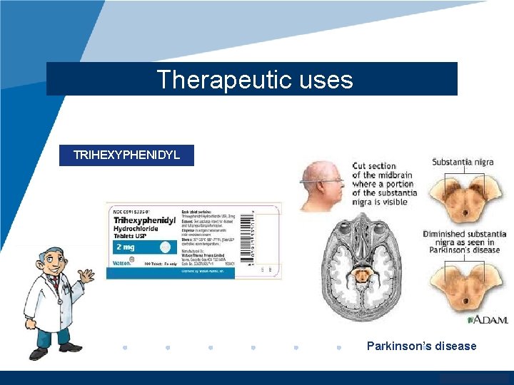 Therapeutic uses TRIHEXYPHENIDYL Parkinson’s disease www. company. com 