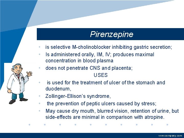 Pirenzepine • is selective M-cholinoblocker inhibiting gastric secretion; • Is administered orally, IM, IV;