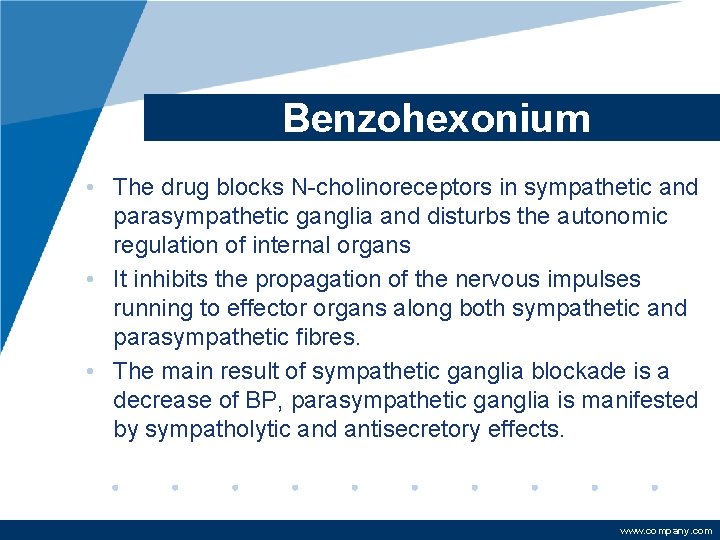 Benzohexonium • The drug blocks N-cholinoreceptors in sympathetic and parasympathetic ganglia and disturbs the