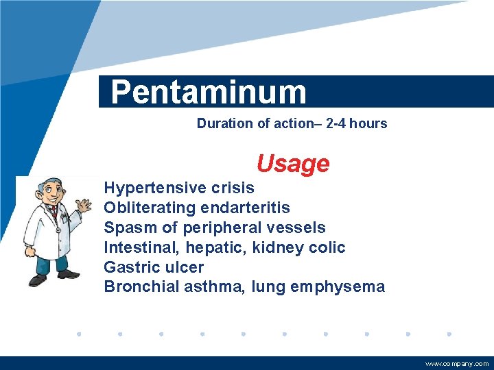 Pentaminum Duration of action– 2 -4 hours Usage Hypertensive crisis Obliterating endarteritis Spasm of