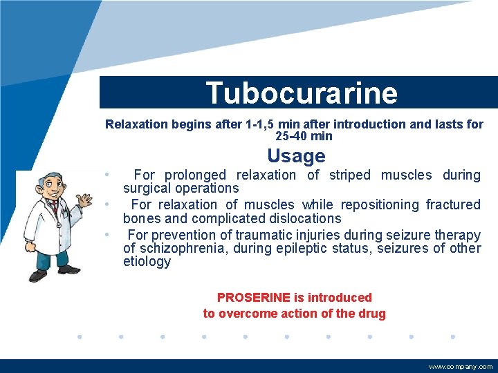 Tubocurarine Relaxation begins after 1 -1, 5 min after introduction and lasts for 25