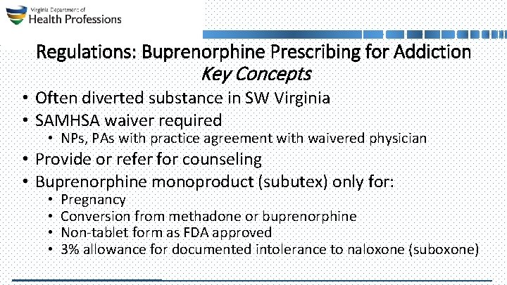Regulations: Buprenorphine Prescribing for Addiction Key Concepts • Often diverted substance in SW Virginia