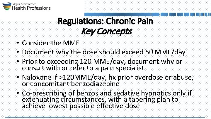 Regulations: Chronic Pain Key Concepts • Consider the MME • Document why the dose