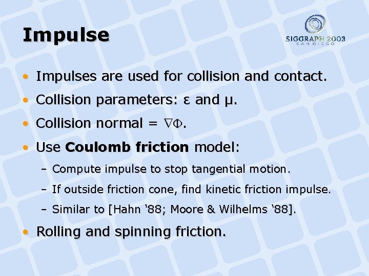 Impulse • Impulses are used for collision and contact. • Collision parameters: ε and