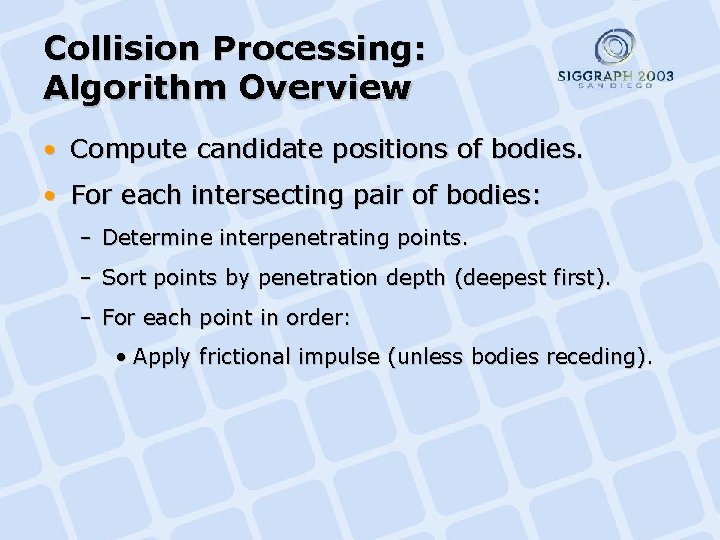 Collision Processing: Algorithm Overview • Compute candidate positions of bodies. • For each intersecting