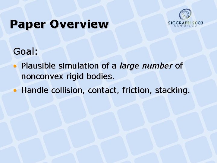 Paper Overview Goal: • Plausible simulation of a large number of nonconvex rigid bodies.