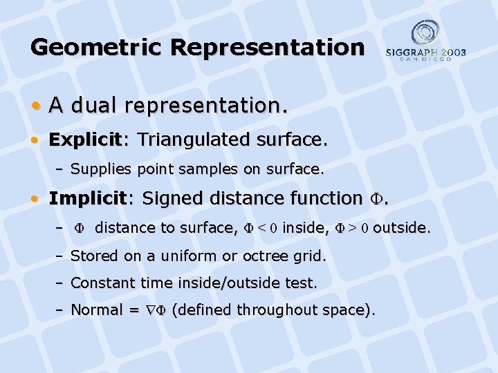 Geometric Representation • A dual representation. • Explicit: Triangulated surface. – Supplies point samples