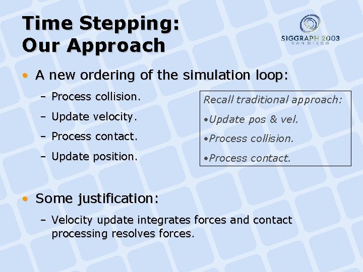 Time Stepping: Our Approach • A new ordering of the simulation loop: – Process