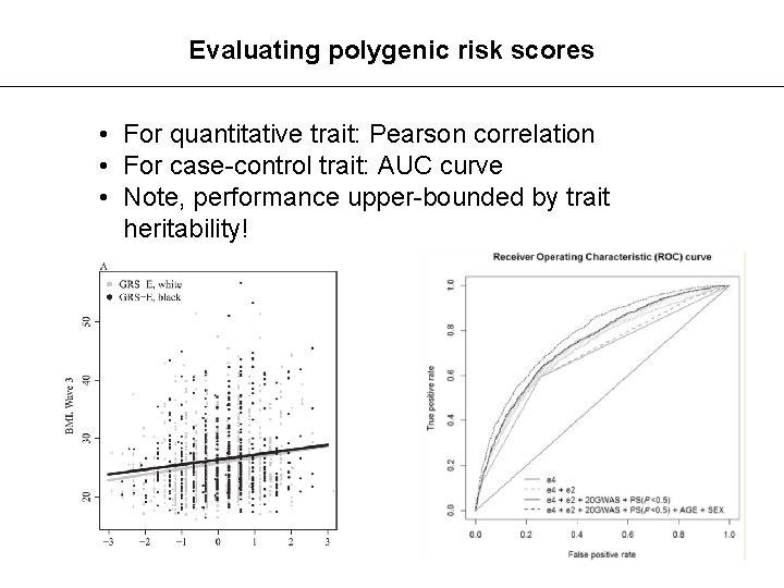 Evaluating polygenic risk scores • For quantitative trait: Pearson correlation • For case-control trait: