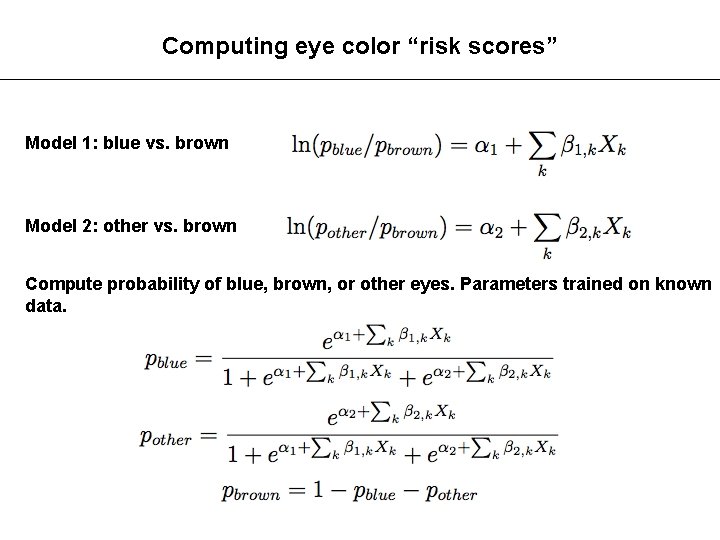 Computing eye color “risk scores” Model 1: blue vs. brown Model 2: other vs.