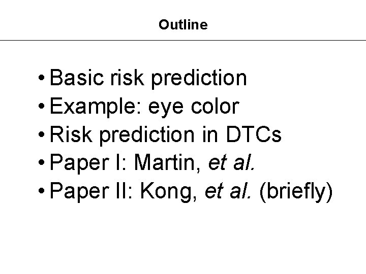 Outline • Basic risk prediction • Example: eye color • Risk prediction in DTCs