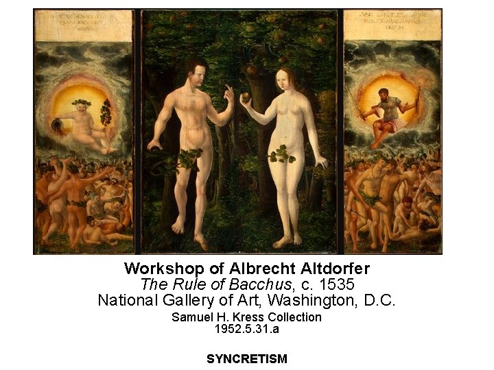 Workshop of Albrecht Altdorfer The Rule of Bacchus, c. 1535 National Gallery of Art,