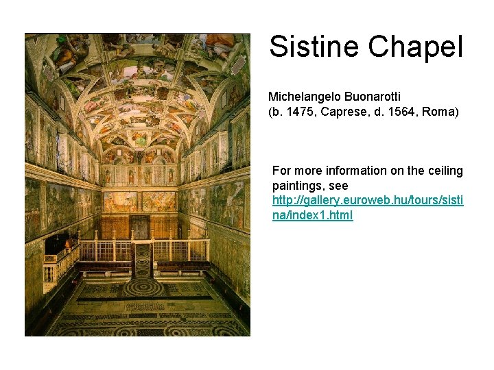 Sistine Chapel Michelangelo Buonarotti (b. 1475, Caprese, d. 1564, Roma) For more information on