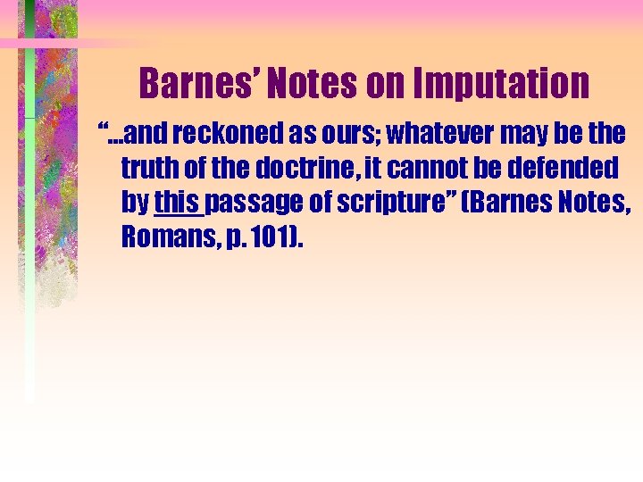 Barnes’ Notes on Imputation “…and reckoned as ours; whatever may be the truth of