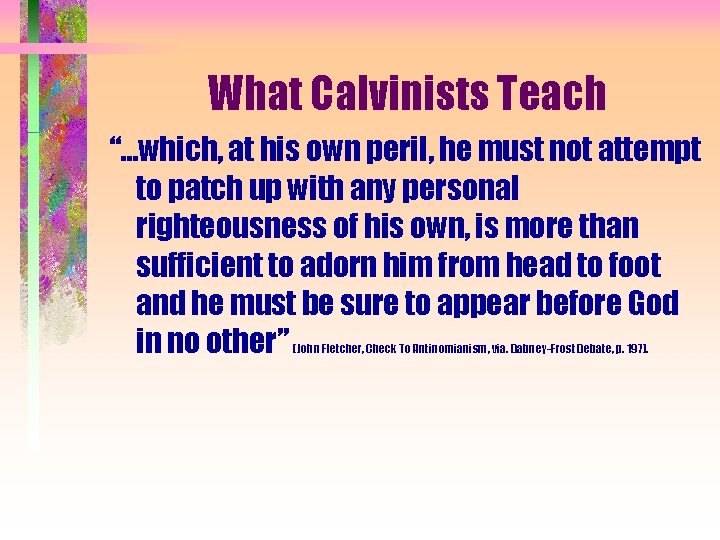 What Calvinists Teach “…which, at his own peril, he must not attempt to patch