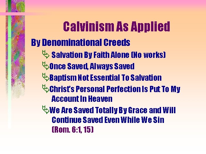 Calvinism As Applied By Denominational Creeds Ä Salvation By Faith Alone (No works) ÄOnce