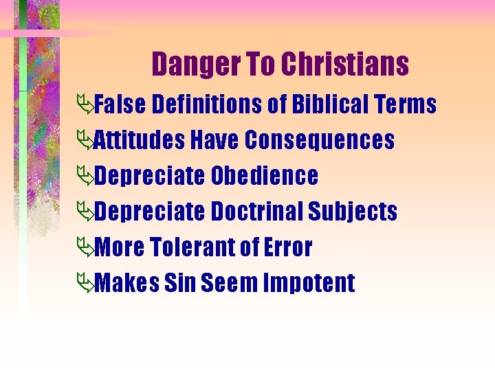 Danger To Christians ÄFalse Definitions of Biblical Terms ÄAttitudes Have Consequences ÄDepreciate Obedience ÄDepreciate