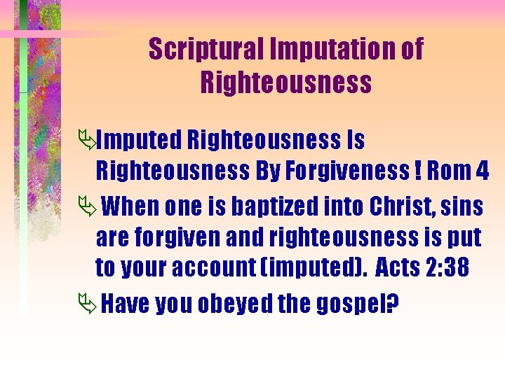 Scriptural Imputation of Righteousness ÄImputed Righteousness Is Righteousness By Forgiveness ! Rom 4 ÄWhen