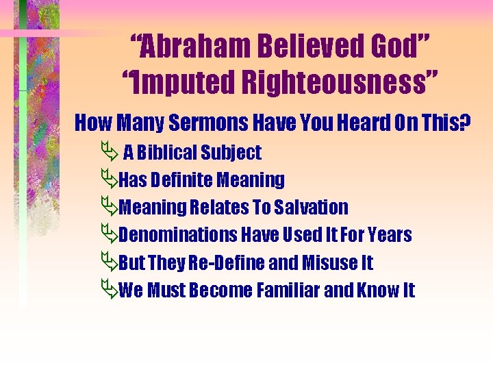 “Abraham Believed God” “Imputed Righteousness” How Many Sermons Have You Heard On This? Ä