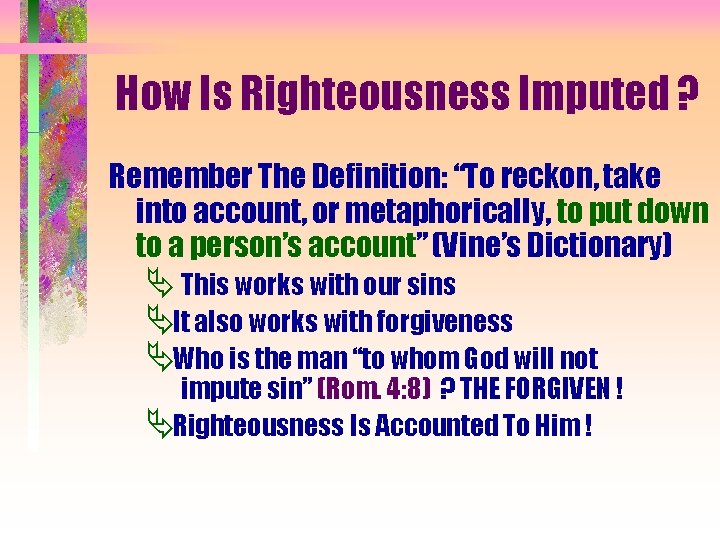 How Is Righteousness Imputed ? Remember The Definition: “To reckon, take into account, or