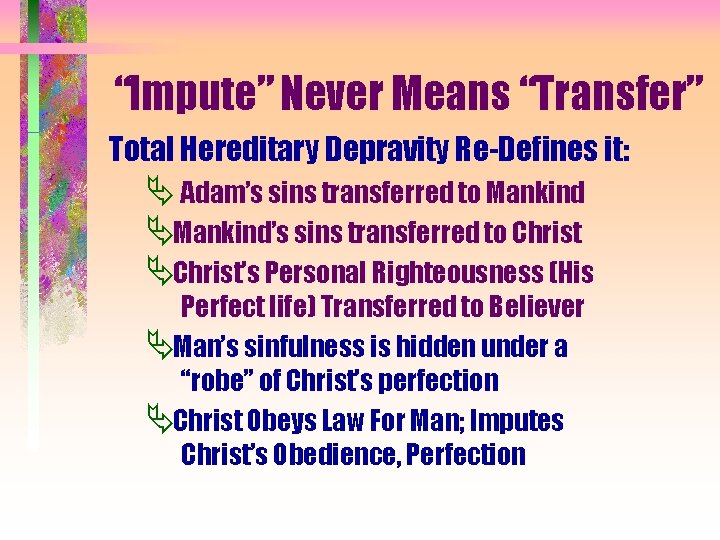 “Impute” Never Means “Transfer” Total Hereditary Depravity Re-Defines it: Ä Adam’s sins transferred to