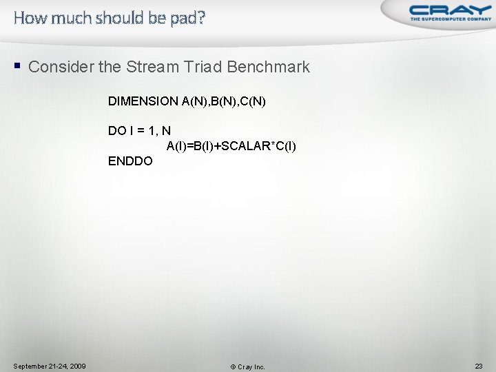 How much should be pad? § Consider the Stream Triad Benchmark DIMENSION A(N), B(N),