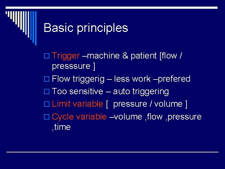 Basic principles o Trigger –machine & patient [flow / presssure ] o Flow triggerig