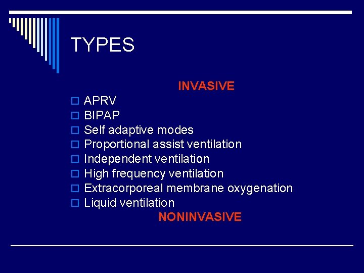TYPES INVASIVE APRV BIPAP Self adaptive modes Proportional assist ventilation Independent ventilation High frequency
