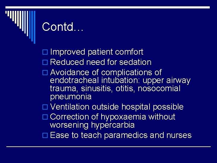 Contd… o Improved patient comfort o Reduced need for sedation o Avoidance of complications