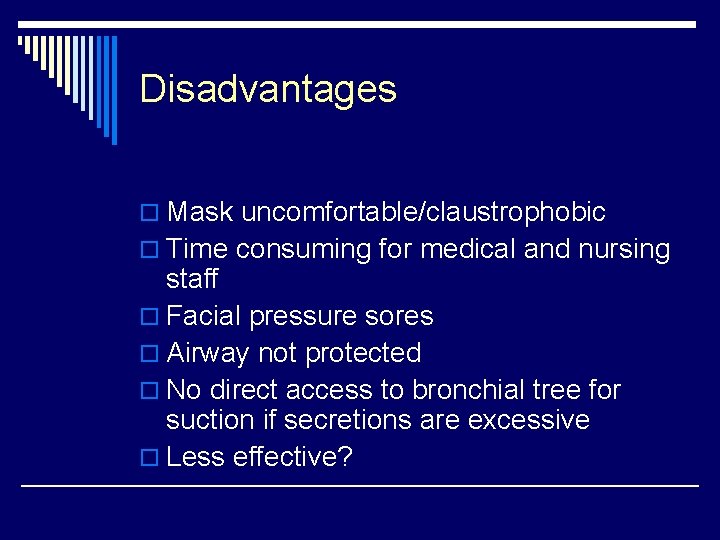 Disadvantages o Mask uncomfortable/claustrophobic o Time consuming for medical and nursing staff o Facial