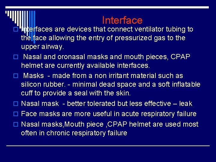 Interface o Interfaces are devices that connect ventilator tubing to o o o the