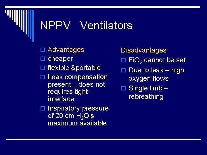 NPPV Ventilators o Advantages o cheaper o flexible &portable o Leak compensation present –