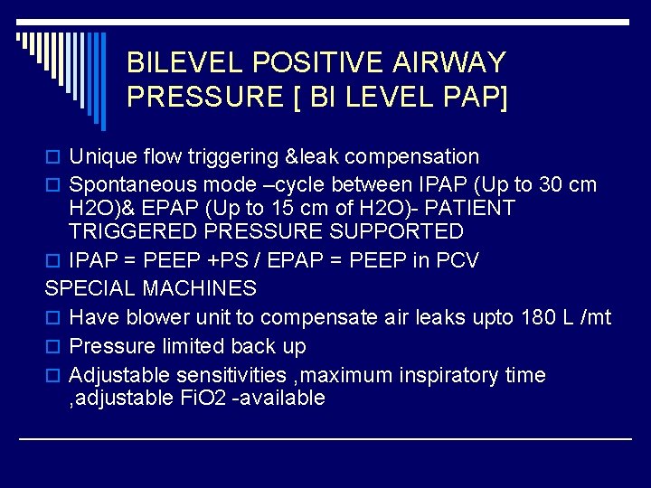 BILEVEL POSITIVE AIRWAY PRESSURE [ BI LEVEL PAP] o Unique flow triggering &leak compensation