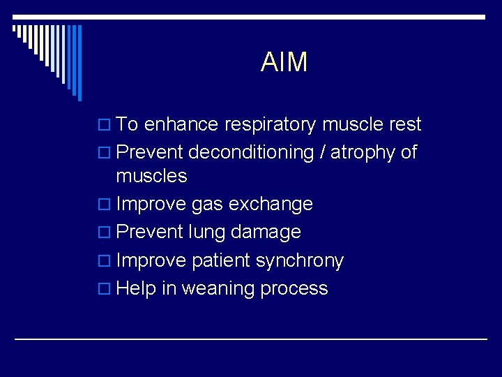 AIM o To enhance respiratory muscle rest o Prevent deconditioning / atrophy of muscles