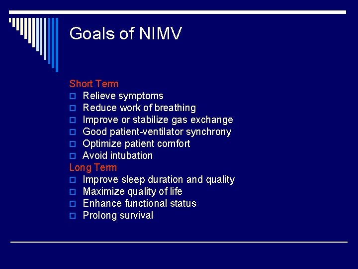Goals of NIMV Short Term o Relieve symptoms o Reduce work of breathing o