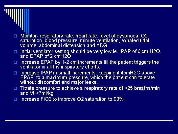 o Monitor- respiratory rate, heart rate, level of dyspnoea, O 2 o o o