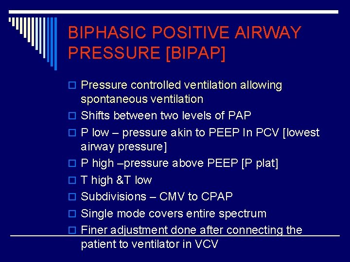 BIPHASIC POSITIVE AIRWAY PRESSURE [BIPAP] o Pressure controlled ventilation allowing o o o o
