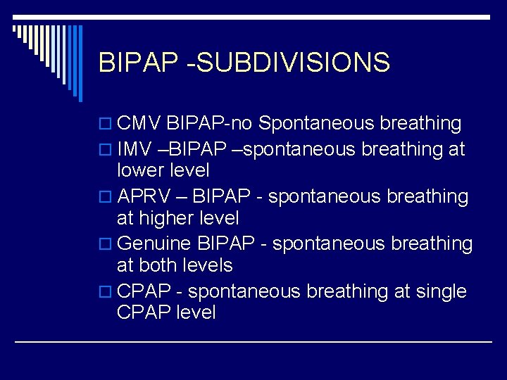 BIPAP -SUBDIVISIONS o CMV BIPAP-no Spontaneous breathing o IMV –BIPAP –spontaneous breathing at lower
