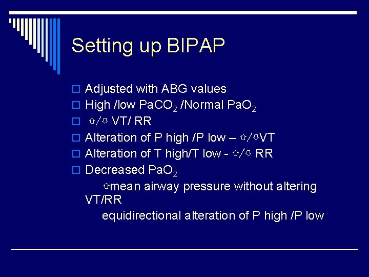 Setting up BIPAP o Adjusted with ABG values o High /low Pa. CO 2