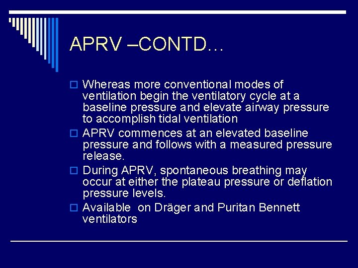 APRV –CONTD… o Whereas more conventional modes of ventilation begin the ventilatory cycle at
