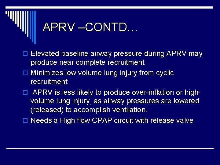 APRV –CONTD… o Elevated baseline airway pressure during APRV may produce near complete recruitment