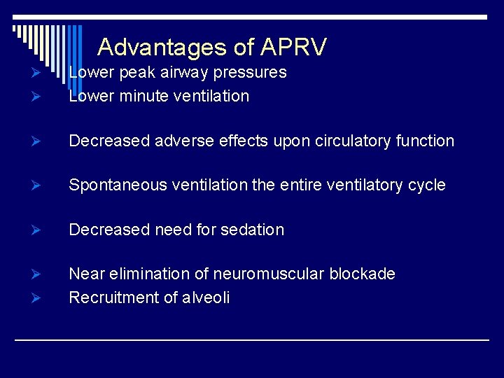Advantages of APRV Ø Lower peak airway pressures Lower minute ventilation Ø Decreased adverse