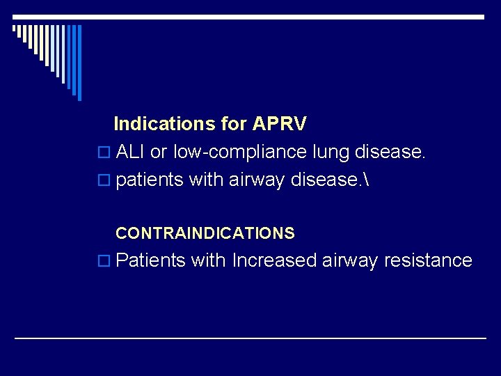 Indications for APRV o ALI or low-compliance lung disease. o patients with airway disease.
