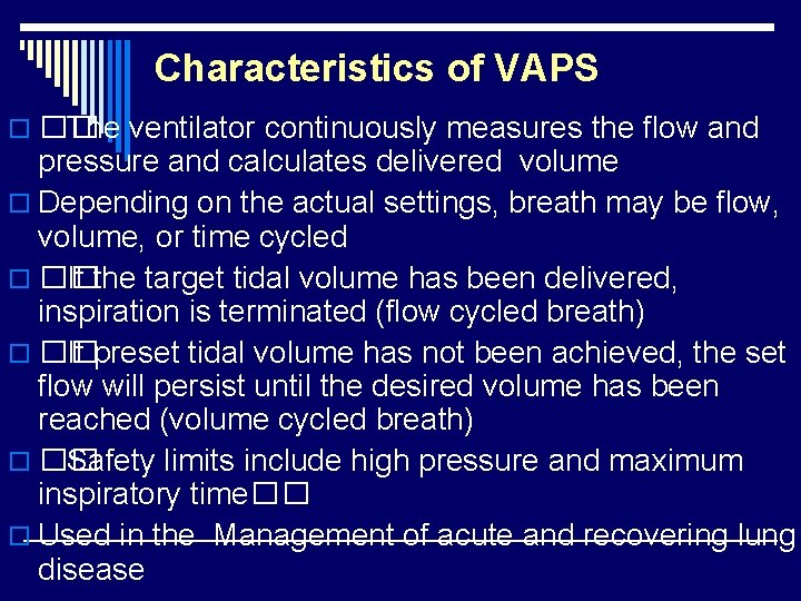 Characteristics of VAPS o �� The ventilator continuously measures the flow and pressure and