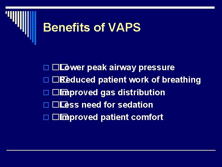Benefits of VAPS o �� Lower peak airway pressure o �� Reduced patient work